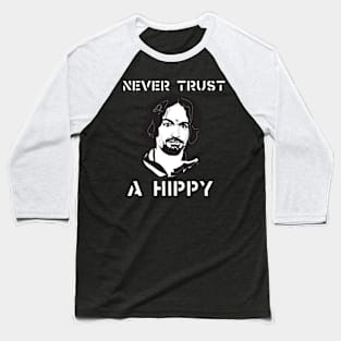 never trust a hippy Baseball T-Shirt